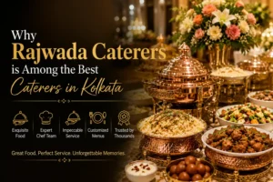 Why Rajwada Caterers is Among the Best Caterers in Kolkata