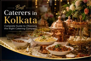 Best Caterers in Kolkata: 10 Tips to Choose the Right Catering Company
